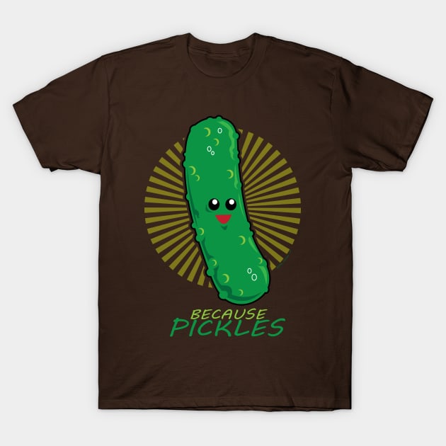 Because PICKLES! T-Shirt by Illustratorator